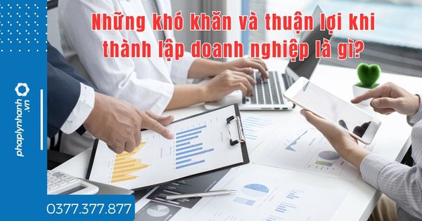 Những khó khăn và thuận lợi khi thành lập doanh nghiệp là gì? 1 Những khó khăn và thuận lợi khi thành lập doanh nghiệp là gì - tư vấn hỗ trợ pháp lý nhanh