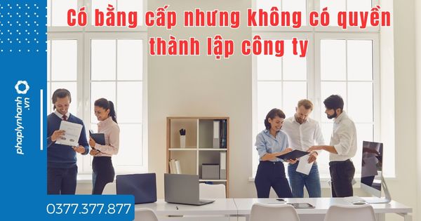 Những người nào không có quyền thành lập công ty mặc dù có bằng cấp theo quy định pháp luật? 1 Những người nào không có quyền thành lập công ty mặc dù có bằng cấp theo quy định pháp luật - tư vấn hỗ trợ pháp lý nhanh