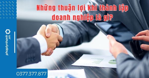 Những khó khăn và thuận lợi khi thành lập doanh nghiệp là gì? 2 Những thuận lợi khi thành lập doanh nghiệp là gì - tư vấn hỗ trợ pháp lý nhanh