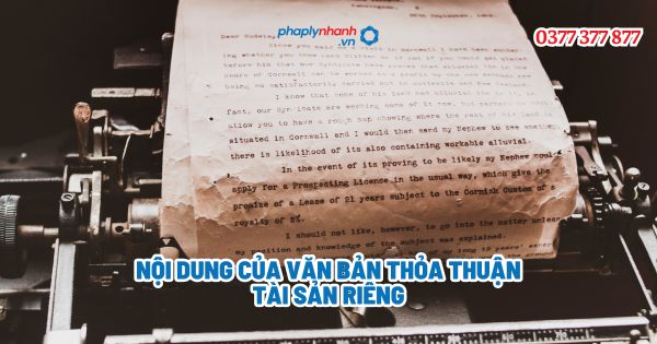 Nội dung của văn bản thỏa thuận tài sản riêng? 1 Nội dung của văn bản thỏa thuận tài sản riêng - Tư vấn, hỗ trợ pháp lý nhanh