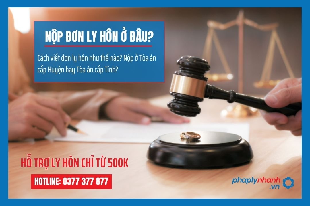 Nộp đơn ly hôn ở đâu - Tư vấn, hỗ trợ pháp lý nhanh