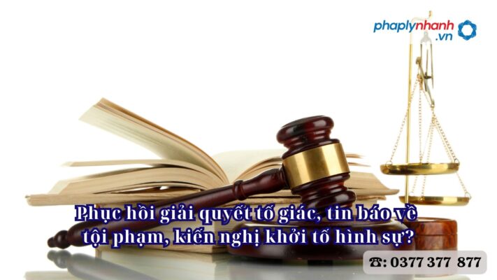 Phục hồi giải quyết tố giác, tin báo về tội phạm, kiến nghị khởi tố hình sự? 1 Phục hồi giải quyết tố giác, tin báo về tội phạm, kiến nghị khởi tố hình sự - Tư vấn, hỗ trợ pháp lý nhanh