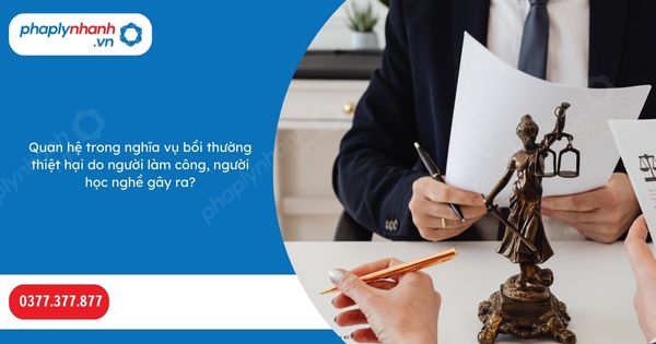 Quan hệ trong nghĩa vụ bồi thường thiệt hại do người làm công, người học nghề gây ra? 1 Quan hệ trong nghĩa vụ bồi thường thiệt hại do người làm công, người học nghề gây ra-Hỗ trợ, tư vấn pháp lý nhanh