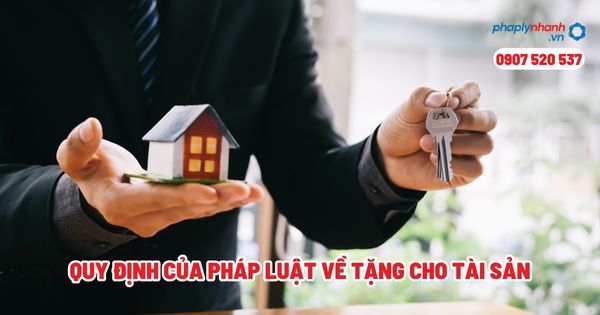 Quy định của pháp luật về tặng cho tài sản? 1 Quy định của pháp luật về tặng cho tài sản - Tư vấn, hỗ trợ pháp lý nhanh