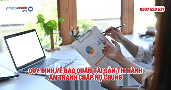 Quy định về bảo quản tài sản thi hành án tranh chấp nợ chung - Tư vấn, hỗ trợ pháp lý nhanh