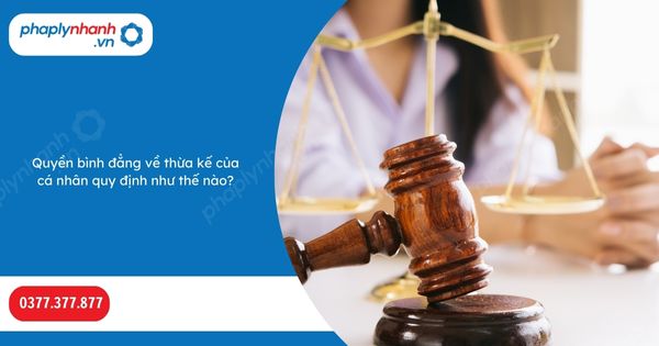 Quyền bình đẳng về thừa kế của cá nhân quy định như thế nào? 1 Quyền bình đẳng về thừa kế của cá nhân quy định như thế nào-Hỗ trợ, tư vấn pháp lý nhanh