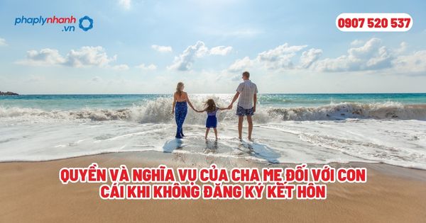 Quyền và nghĩa vụ của cha mẹ đối với con cái khi không đăng ký kết hôn? 1 Quyền và nghĩa vụ của cha mẹ đối với con cái khi không đăng ký kết hôn - Tư vấn, hỗ trợ pháp lý nhanh