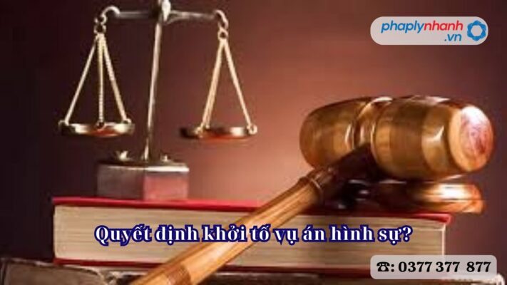 Quyết định khởi tố vụ án hình sự - Tư vấn, hỗ trợ pháp lý nhanh