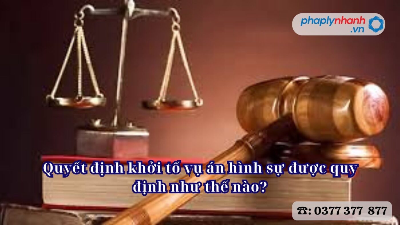 Quyết định khởi tố vụ án hình sự được quy định như thế nào? 7 Quyết định khởi tố vụ án hình sự được quy định như thế nào - Tư vấn, hỗ trợ pháp lý nhanh