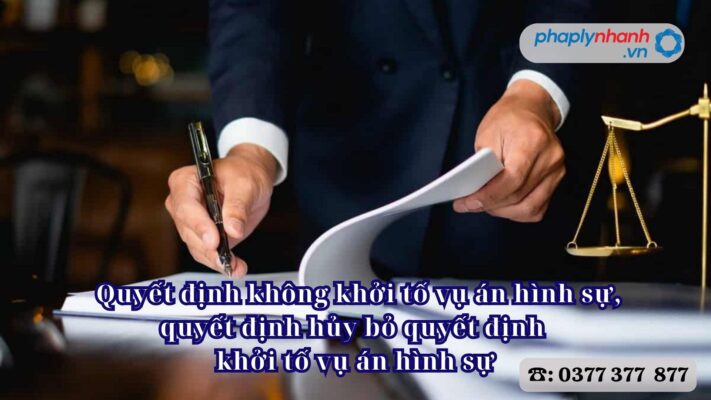 Quyết định không khởi tố vụ án hình sự, quyết định hủy bỏ quyết định khởi tố vụ án hình sự 2 _Quyết định không khởi tố vụ án hình sự, quyết định hủy bỏ quyết định khởi tố vụ án hình sự - Tư vấn, hỗ trợ pháp lý nhanh