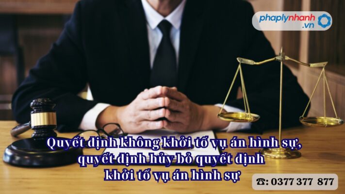 Quyết định không khởi tố vụ án hình sự, quyết định hủy bỏ quyết định khởi tố vụ án hình sự 1 _Quyết định không khởi tố vụ án hình sự, quyết định hủy bỏ quyết định khởi tố vụ án hình sự - Tư vấn, hỗ trợ pháp lý nhanh