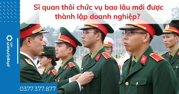 Sĩ quan thôi chức vụ bao lâu mới được thành lập doanh nghiệp? 1 Sĩ quan thôi chức vụ bao lâu mới được thành lập doanh nghiệp - tư vấn hỗ trợ pháp lý nhanh