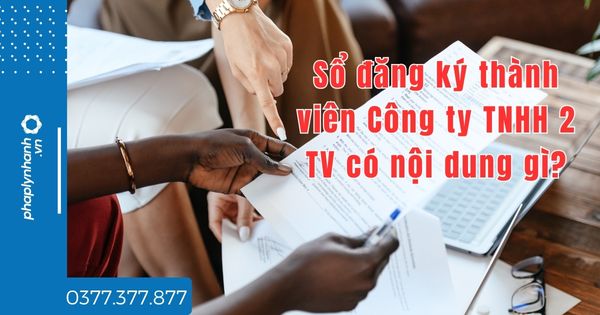 Sổ đăng ký thành viên Công ty TNHH 2 TV có nội dung gì? 1 Sổ đăng ký thành viên Công ty TNHH 2 TV có nội dung gì - tư vấn hỗ trợ pháp lý nhanh