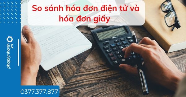 So sánh hóa đơn điện tử và hóa đơn giấy 1 So sánh hóa đơn điện tử và hóa đơn giấy - tư vấn hỗ trợ pháp lý nhanh