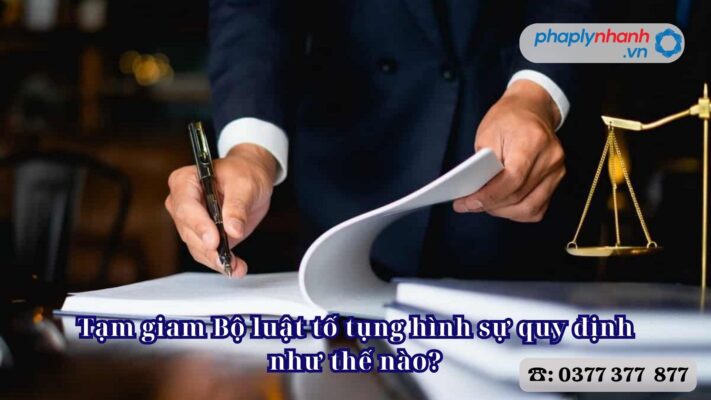 Tạm giam Bộ luật tố tụng hình sự quy định như thế nào? 1 Tạm giam Bộ luật tố tụng hình sự quy định như thế nào - Tư vấn, hỗ trợ pháp lý nhanh
