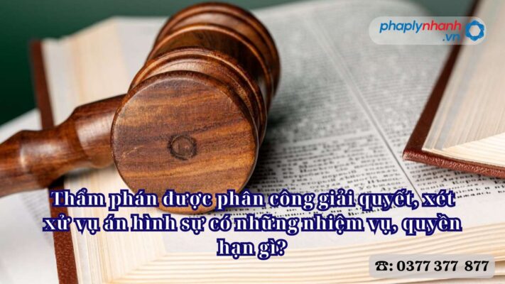 Thẩm phán được phân công giải quyết, xét xử vụ án hình sự có những nhiệm vụ, quyền hạn gì? 1 Thẩm phán được phân công giải quyết, xét xử vụ án hình sự có những nhiệm vụ, quyền hạn gì - Tư vấn, hỗ trợ pháp lý nhanh