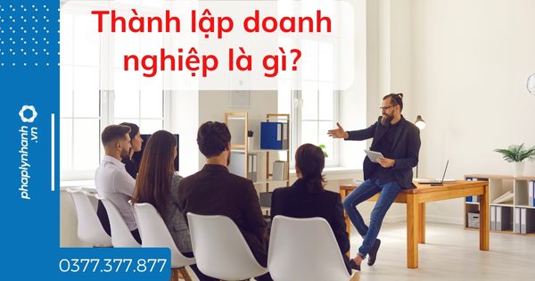 Thành lập công ty hết bao nhiêu tiền | Thành lập Doanh nghiệp tại Thủ Dầu Một 2 Thành lập doanh nghiệp là gì - tư vấn hỗ trợ pháp lý nhanh