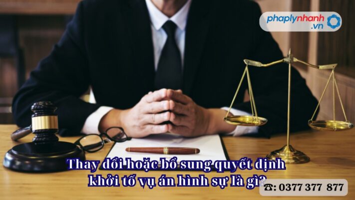 Thay đổi hoặc bổ sung quyết định khởi tố vụ án hình sự là gì? 2 Thay đổi hoặc bổ sung quyết định khởi tố vụ án hình sự là gì - Tư vấn, hỗ trợ pháp lý nhanh