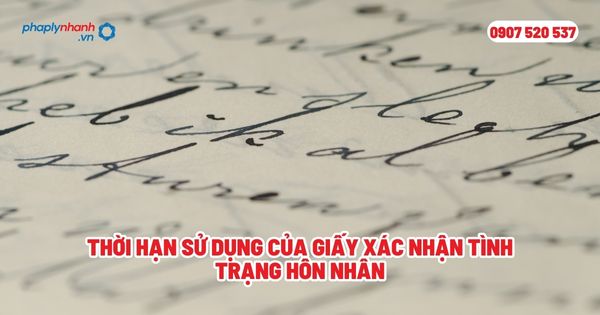 Thời hạn sử dụng của giấy xác nhận tình trạng hôn nhân? 1 Thời hạn sử dụng của giấy xác nhận tình trạng hôn nhân - Tư vấn, hỗ trợ pháp lý nhanh