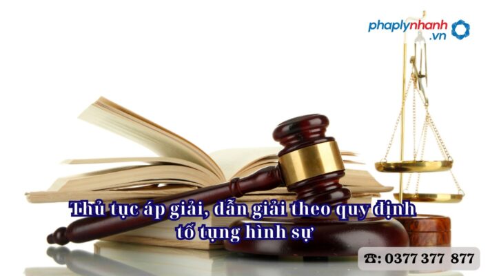 Thủ tục áp giải, dẫn giải theo quy định tố tụng hình sự 2 Thủ tục áp giải, dẫn giải theo quy định tố tụng hình sự - Tư vấn, hỗ trợ pháp lý nhanh