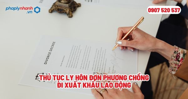 Thủ tục ly hôn đơn phương chồng đi xuất khẩu lao động? 1 Thủ tục ly hôn đơn phương chồng đi xuất khẩu lao động - Tư vấn, hỗ trợ pháp lý nhanh