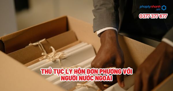 Thủ tục ly hôn đơn phương với người nước ngoài? 1 Thủ tục ly hôn đơn phương với người nước ngoài - Tư vấn, hỗ trợ pháp lý nhanh