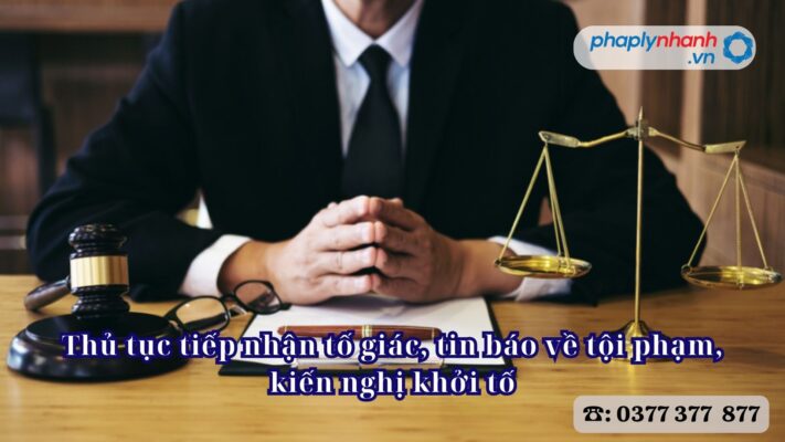Thủ tục tiếp nhận tố giác, tin báo về tội phạm, kiến nghị khởi tố 1 Thủ tục tiếp nhận tố giác, tin báo về tội phạm, kiến nghị khởi tố - Tư vấn, hỗ trợ pháp lý nhanh
