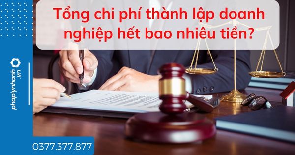 Tổng chi phí thành lập doanh nghiệp hết bao nhiêu tiền? 1 Tổng chi phí thành lập doanh nghiệp hết bao nhiêu tiền - tư vấn hỗ trợ pháp lý nhanh