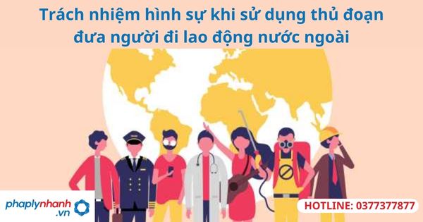Trách nhiệm hình sự khi sử dụng thủ đoạn đưa người đi lao động nước ngoài