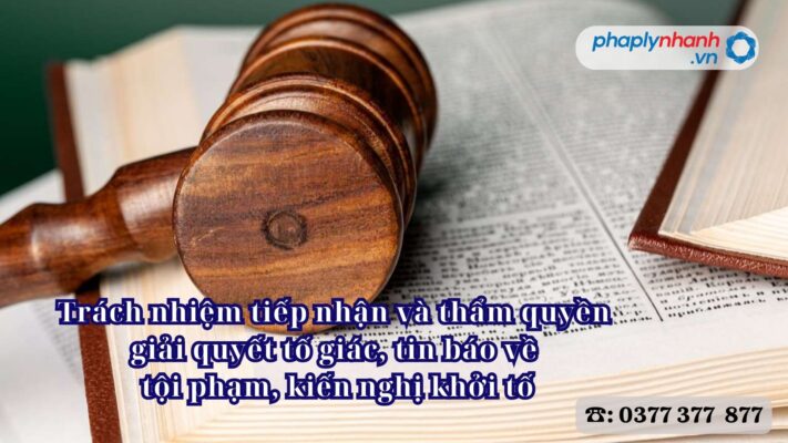 Trách nhiệm tiếp nhận và thẩm quyền giải quyết tố giác, tin báo về tội phạm, kiến nghị khởi tố 2 Trách nhiệm tiếp nhận và thẩm quyền giải quyết tố giác, tin báo về tội phạm, kiến nghị khởi tố - Tư vấn, hỗ trợ pháp lý nhanh