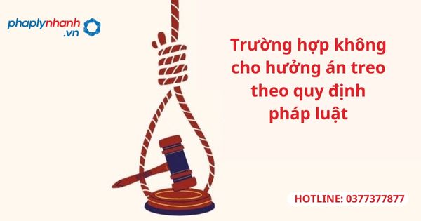 Trường hợp không cho hưởng án treo theo quy định pháp luật 1 Trường hợp không cho hưởng án treo theo quy định pháp luật