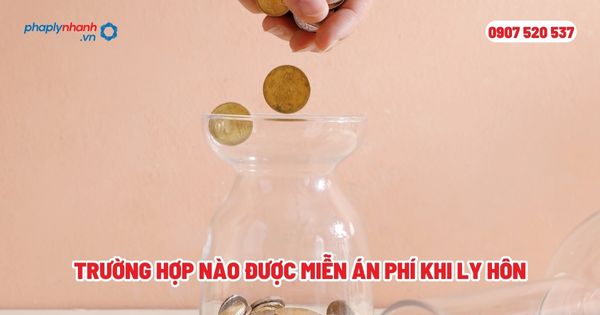 Trường hợp nào được miễn án phí khi ly hôn? 21 Trường hợp nào được miễn án phí khi ly hônn - Tư vấn, hỗ trợ pháp lý nhanh