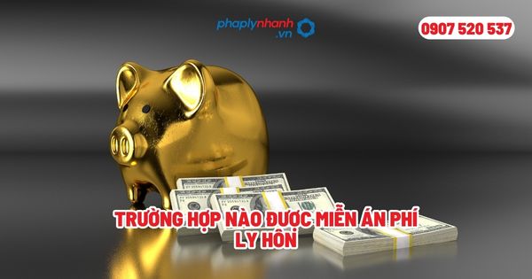Trường hợp nào được miễn án phí ly hôn? 1 Trường hợp nào được miễn án phí ly hôn - Tư vấn, hỗ trợ pháp lý nhanh