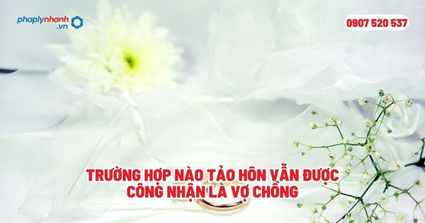 Trường hợp nào tảo hôn vẫn được công nhận là vợ chồng? 1 Trường hợp nào tảo hôn vẫn được công nhận là vợ chồng - Tư vấn, hỗ trợ pháp lý nhanh