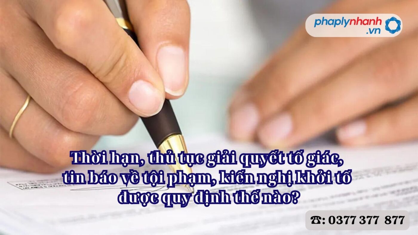 Thời hạn, thủ tục giải quyết tố giác, tin báo về tội phạm, kiến nghị khởi tố được quy định thế nào? 10 thời hạn, thủ tục giải quyết tố giác, tin báo về tội phạm, kiến nghị khởi tố được quy định thế nào - Tư vấn, hỗ trợ pháp lý nhanh