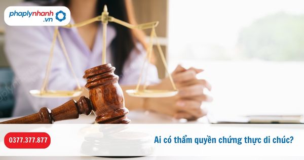 Ai có thẩm quyền chứng thực di chúc? 1 Ai có thẩm quyền chứng thực di chúc-Hỗ trợ, tư vấn pháp lý nhanh