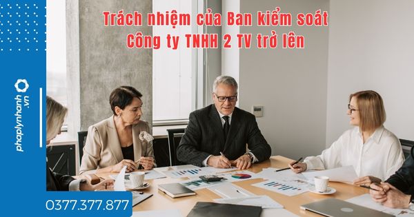Ban kiểm soát Công ty TNHH 2 TV trở lên có trách nhiệm gì? 1 Ban kiểm soát Công ty TNHH 2 TV trở lên có trách nhiệm gì - tư vấn hỗ trợ pháp lý nhanh