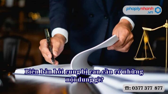 Biên bản hỏi cung bị can cần có những nội dung gì? 2 Biên bản hỏi cung bị can cần có những nội dung gì - Tư vấn, hỗ trợ pháp lý nhanh