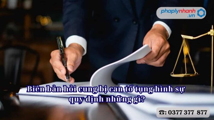 Biên bản hỏi cung bị can tố tụng hình sự quy định những gì - Tư vấn, hỗ trợ pháp lý nhanh