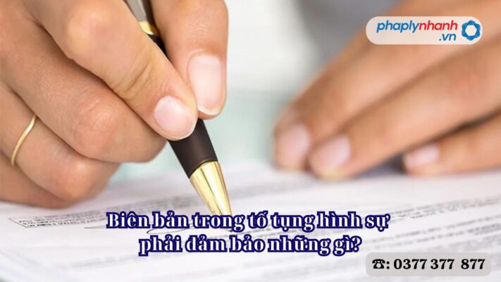Biên bản trong tố tụng hình sự phải đảm bảo những gì? 1 Biên bản trong tố tụng hình sự phải đảm bảo những gì - Tư vấn, hỗ trợ pháp lý nhanh