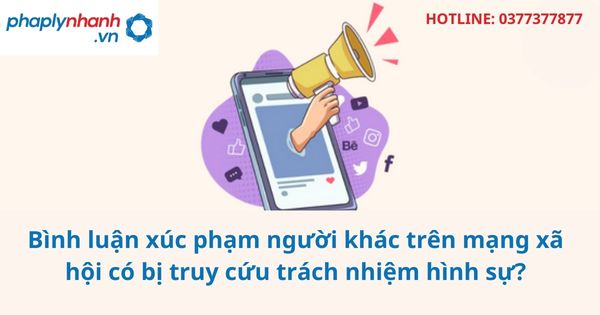 Bình luận xúc phạm người khác trên mạng xã hội có bị truy cứu trách nhiệm hình sự? 1 Bình luận xúc phạm người khác trên mạng xã hội có bị truy cứu trách nhiệm hình sự?