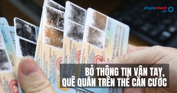 Bỏ thông tin vân tay, quê quán trên thẻ căn cước từ ngày 1/7/2024 1 Bỏ thông tin vân tay, quê quán trên thẻ căn cước - Tư vấn hỗ trợ pháp lý nhanh