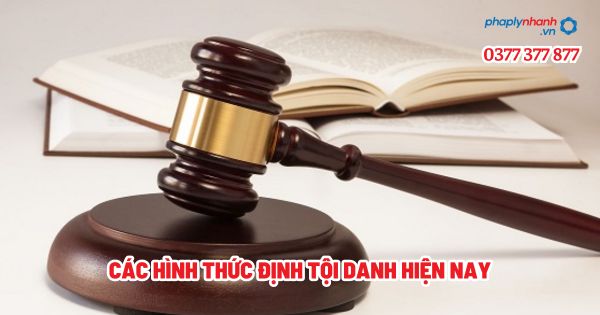 Các hình thức định tội danh hiện nay? 1 Các hình thức định tội danh hiện nay - Tư vấn, hỗ trợ pháp lý nhanh