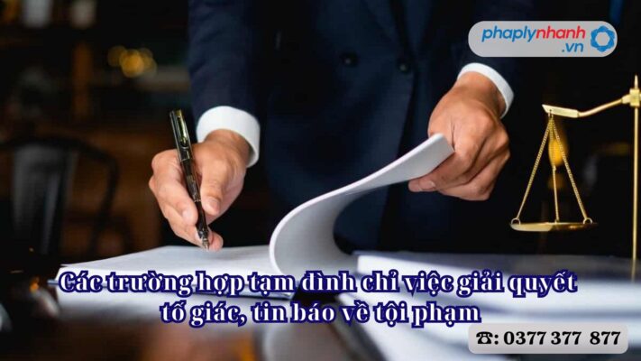 Các trường hợp tạm đình chỉ việc giải quyết tố giác, tin báo về tội phạm 1 Các trường hợp tạm đình chỉ việc giải quyết tố giác, tin báo về tội phạm - Tư vấn, hỗ trợ pháp lý nhanh