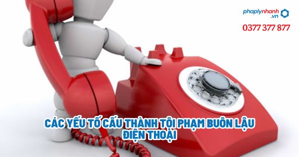 Các yếu tố cấu thành tội phạm buôn lậu điện thoại - Tư vấn, hỗ trợ pháp lý nhanh