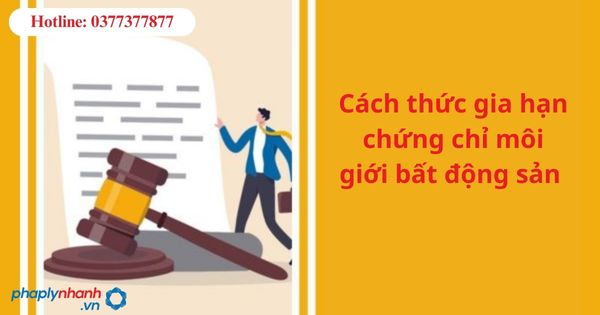 Cách thức gia hạn chứng chỉ môi giới bất động sản 1 Cách thức gia hạn chứng chỉ môi giới bất động sản