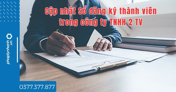 Cập nhật Sổ đăng ký thành viên trong công ty TNHH 2 TV quy định thế nào? 1 Cập nhật Sổ đăng ký thành viên trong công ty TNHH 2 TV quy định thế nào - tư vấn hỗ trợ pháp lý nhanh