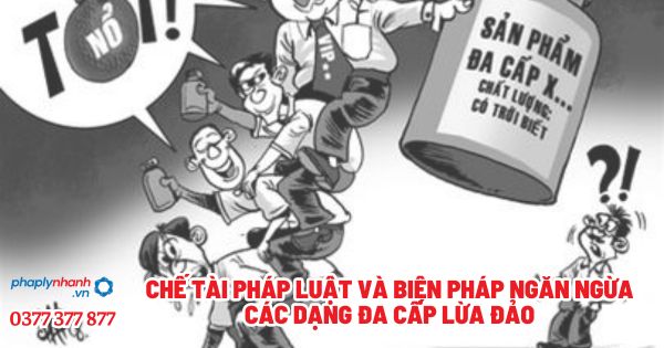 Chế tài pháp luật và biện pháp ngăn ngừa các dạng đa cấp lừa đảo? 1 Chế tài pháp luật và biện pháp ngăn ngừa các dạng đa cấp lừa đảo - Tư vấn, hỗ trợ pháp lý nhanh
