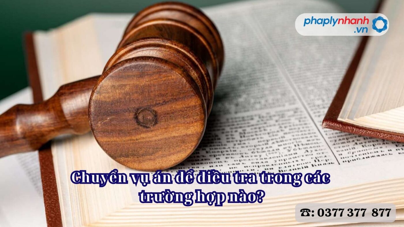 Chuyển vụ án để điều tra trong các trường hợp nào? 27 Chuyển vụ án để điều tra trong các trường hợp nào - Tư vấn, hỗ trợ pháp lý nhanh