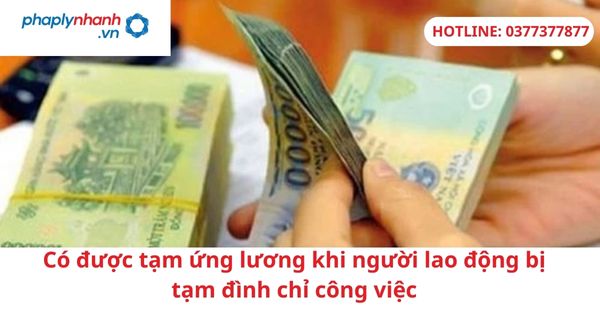 Có được tạm ứng lương khi người lao động bị tạm đình chỉ công việc